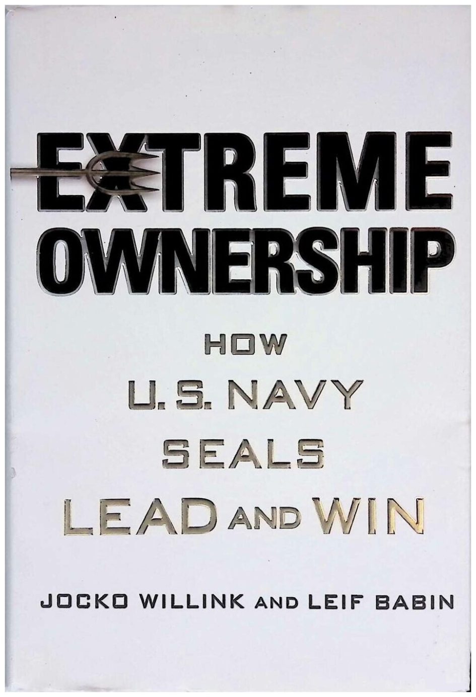 Extreme Ownership: How U.S. Navy SEALs Lead and Win