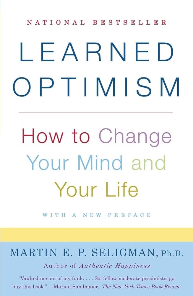 Learned Optimism: How to Change Your Mind and Your Life