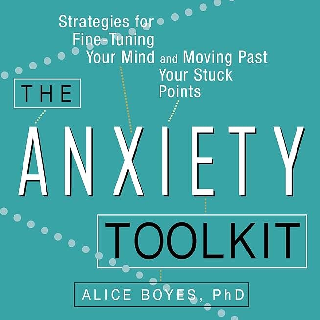 The Anxiety Toolkit: Strategies for Fine-Tuning Your Mind and Moving Past Your Stuck Points