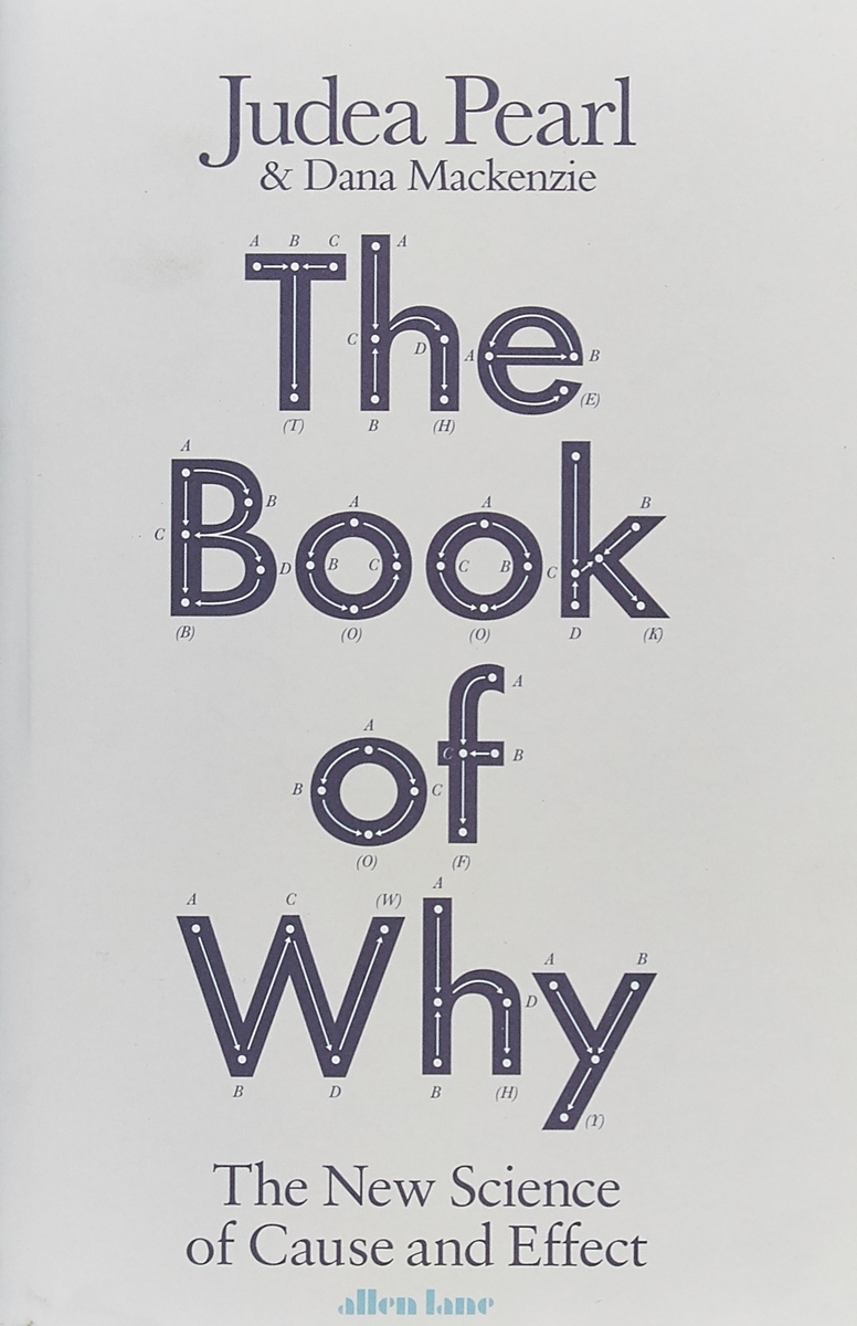 The Book of Why: The New Science of Cause and Effect