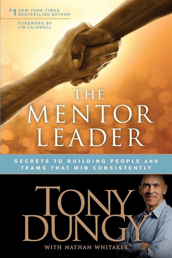 The Mentor Leader: Secrets to Building People and Teams That Win Consistently