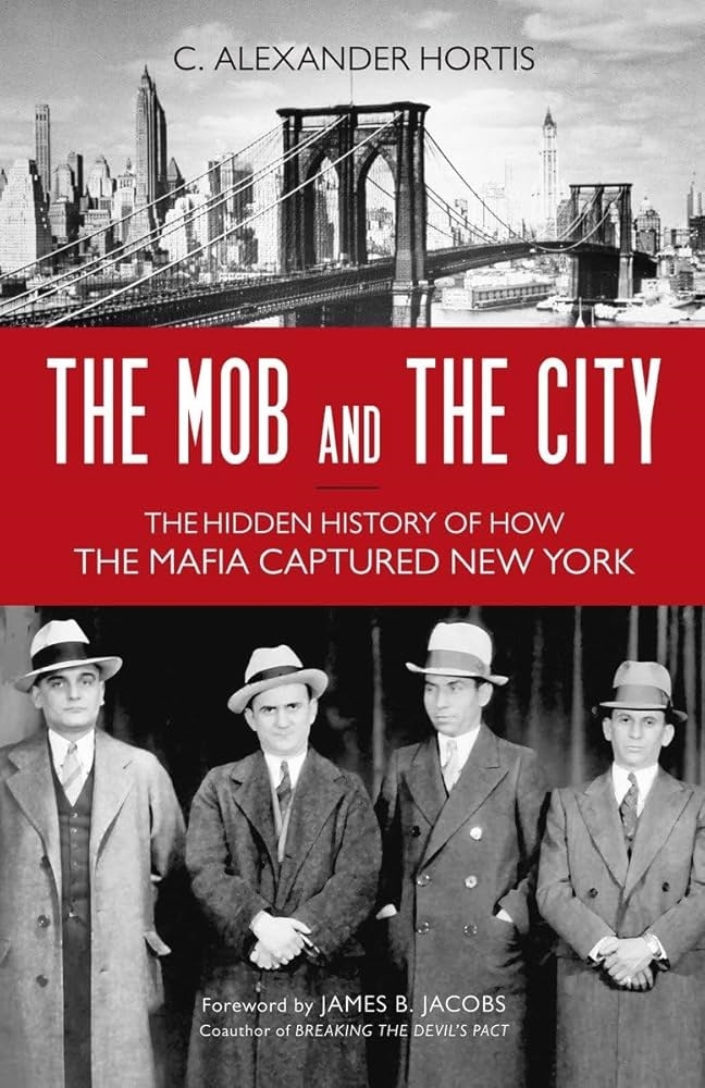 The Mob and the City: The Hidden History of How the Mafia Captured New York