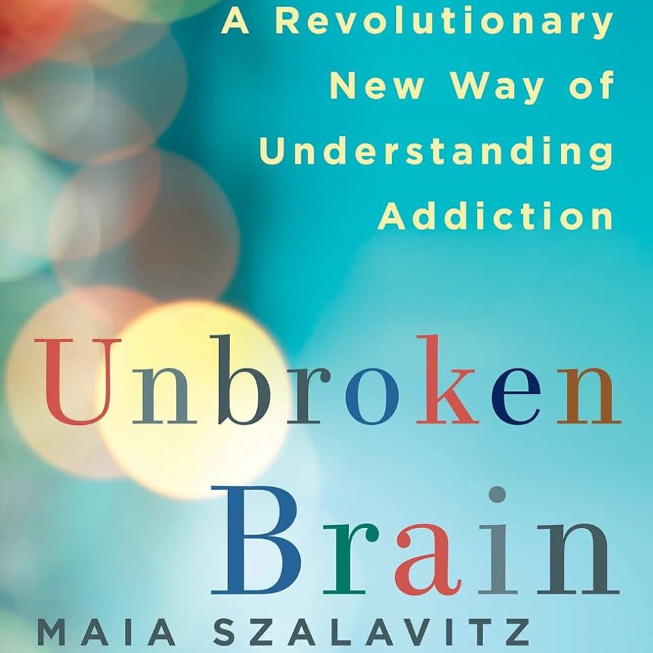 Unbroken Brain: A Revolutionary New Way of Understanding Addiction